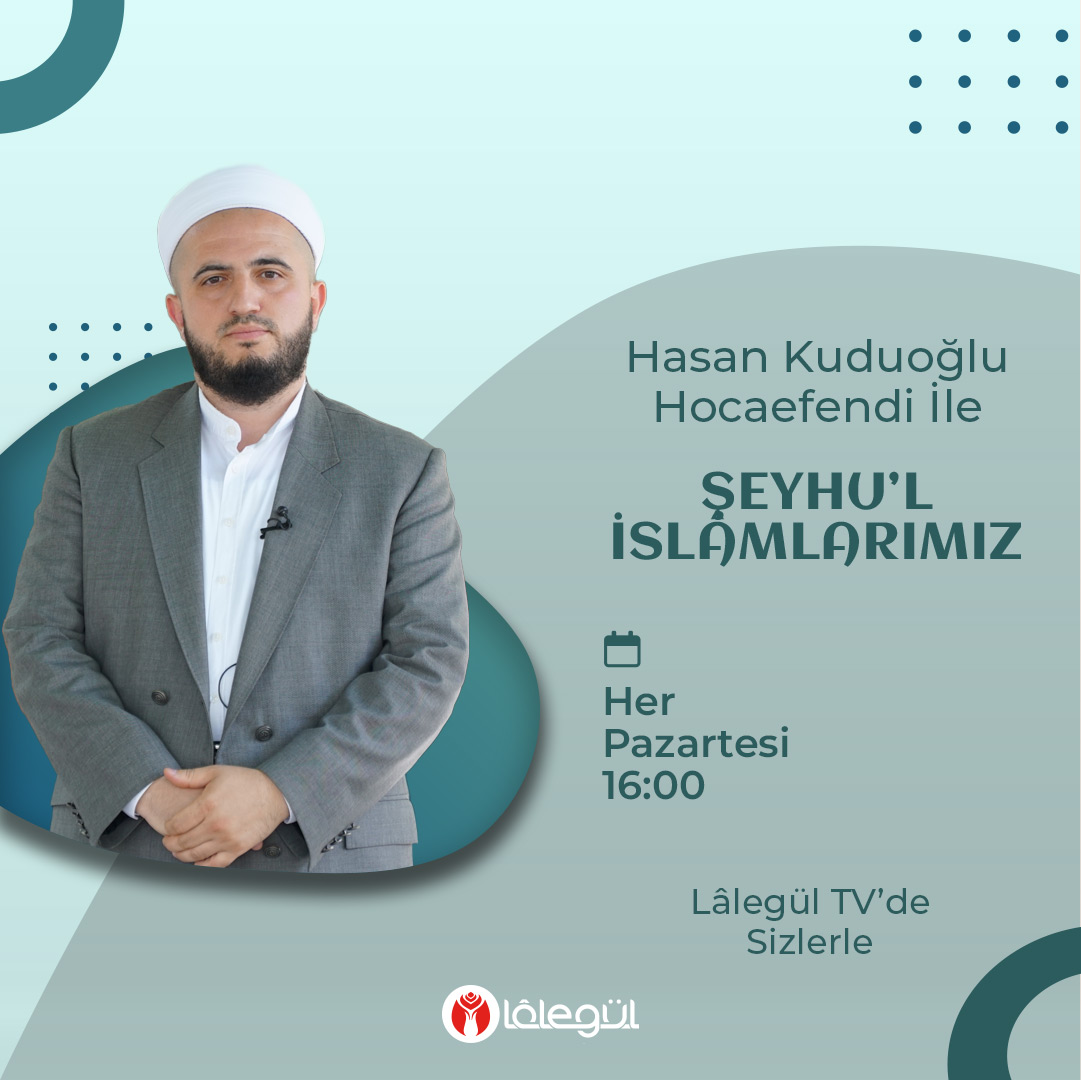 Hasan Kuduoğlu Hocaefendi ile Şeyhu'l-İslâmlarımız bugün saat 16:00'de Gönül Bahçeniz Lâlegül TV'de