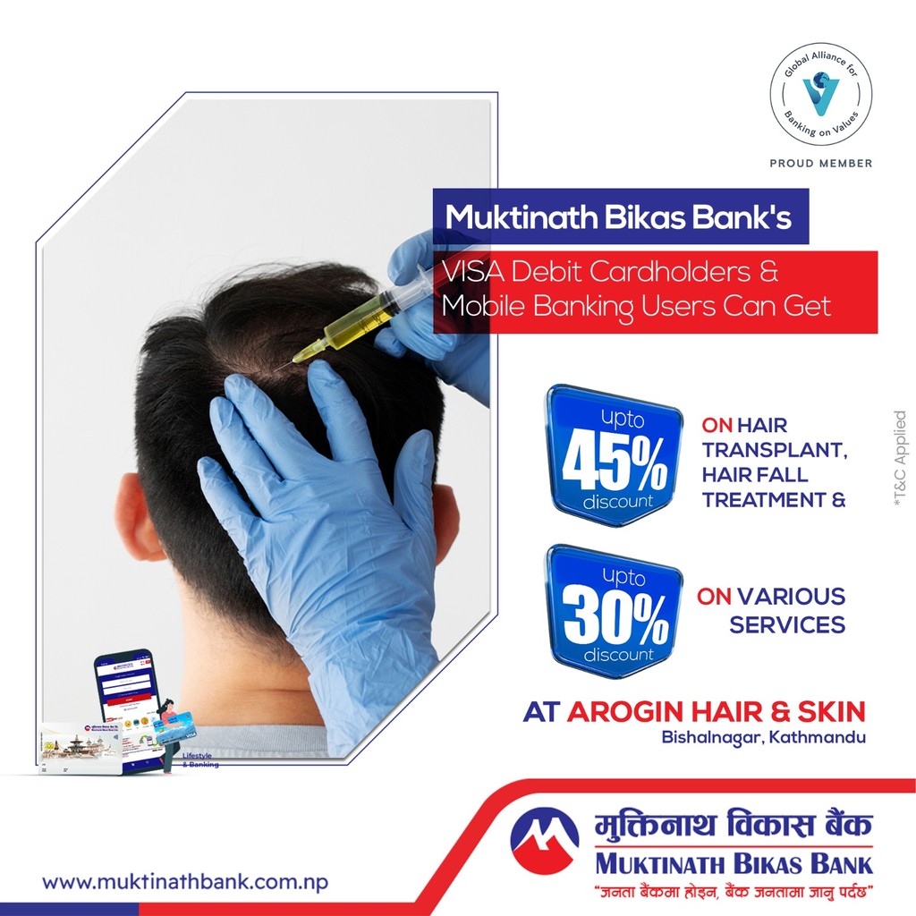 Muktinath Bikas Bank’s VISA Debit Cardholders & Mobile Banking users can get discounts of up to 45% on Hair Transplant, Hairfall Treatment and upto 30% on various services at Arogin Hair & Skin.

⁠#MuktinathBikasBank #MobileBanking #MuktinathSmart #DebitCard⁠