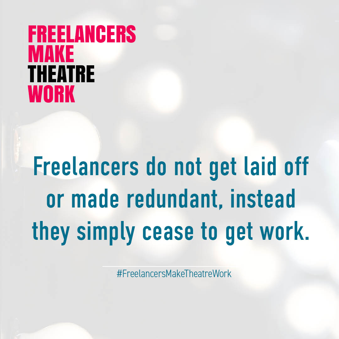 Freelancers do not get laid off or made redundant, instead they simply cease to get work. #FreelancersMakeTheatreWork