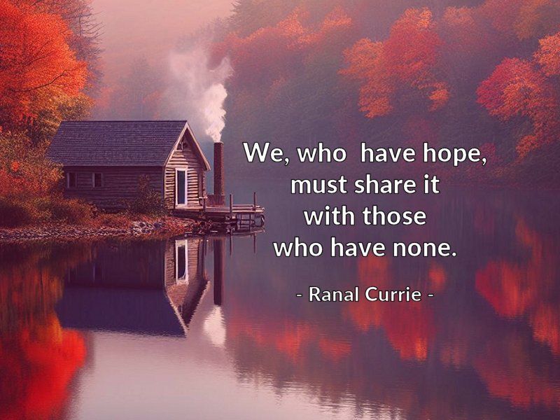 We, who have hope, must share it with those who have none.

#quote #quotesmith55 #hope #share