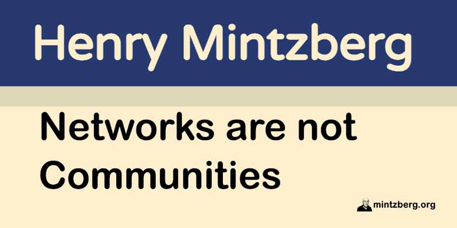 We make a great fuss about leadership these days, but #communityship is more important. Successful leaders create, enhance, and support a sense of community in their organization, and that requires hands-on #management. #rebalancing mintzberg.org/blog/networks-…