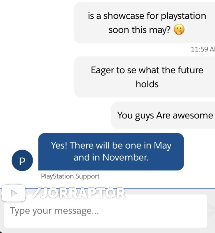 The PlayStation support now says there will be a PlayStation Showcase in May & November.... ofc take it with a grain of salt, not sure how much this person actually knows.

But still fun to share, thanks @TAv0X8 for the heads up!