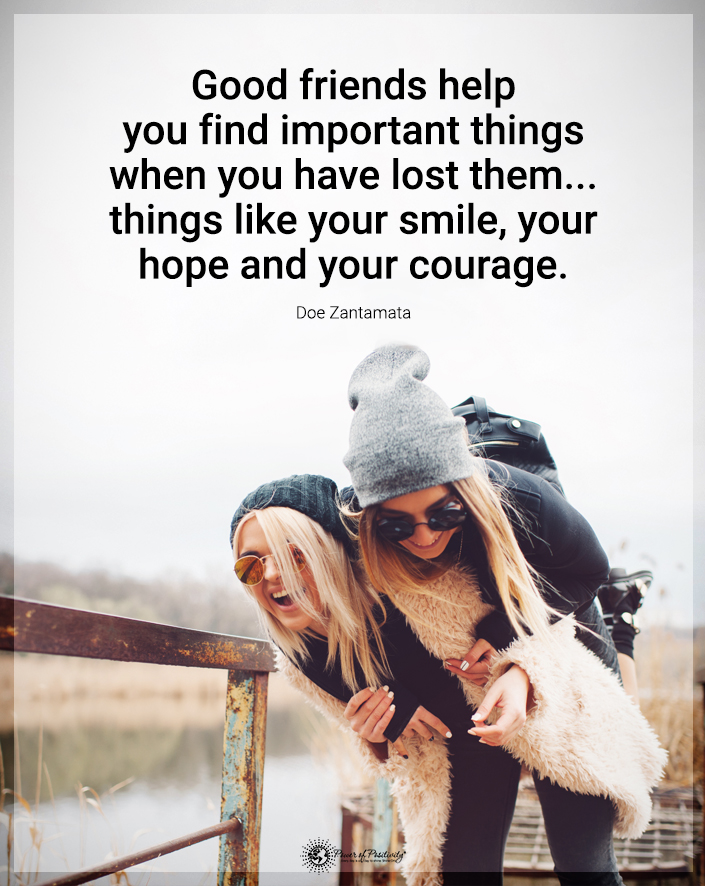 “Good friends help you find…”