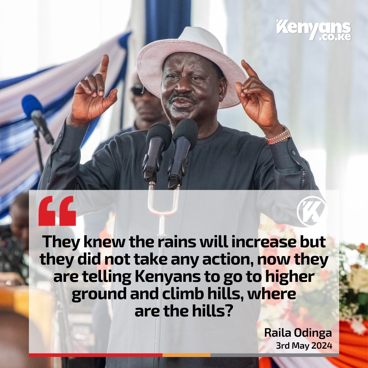They are now telling Kenyans to go to higher ground and climb hills, where are the hills? - Raila Odinga