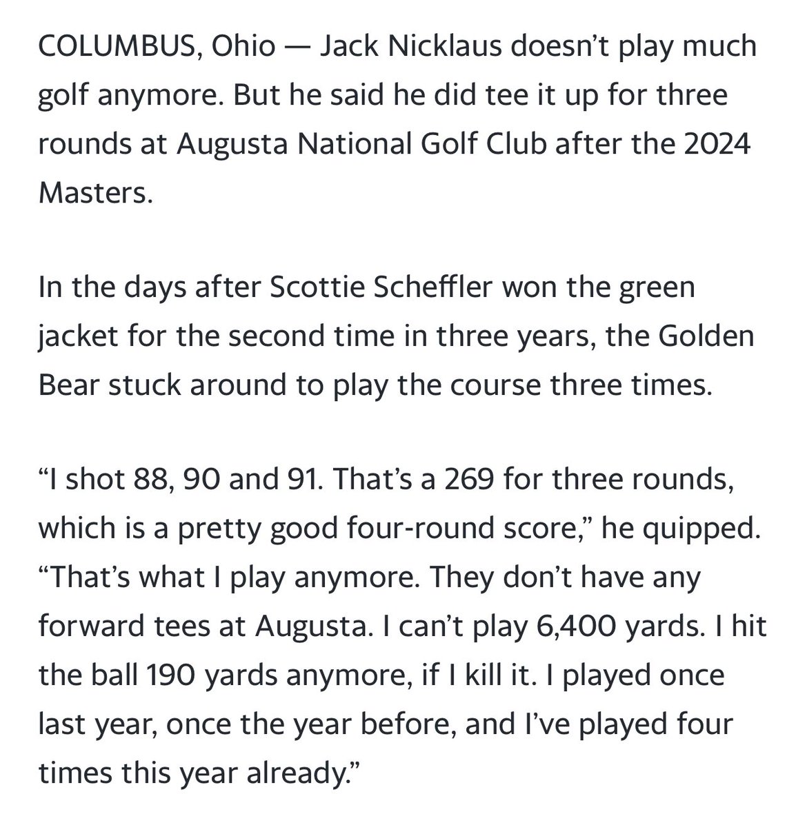 Jack Nicklaus is one of the greatest humble braggers to ever live (as he probably should be, I might add). I don’t play anymore. I’m 84. I’m not good. Can only drive it 190. Oh, I shot 88 at Augusta anyway.