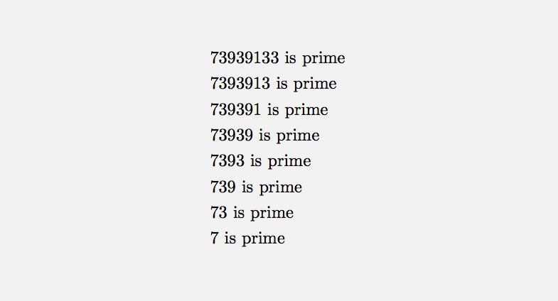 73939133 is the largest prime number with this curious property: if you take one or more digits off the end, the resulting numbers are all prime.