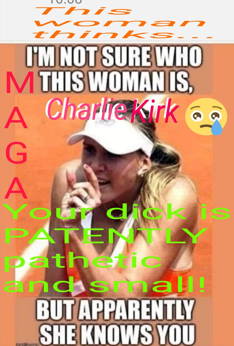 The lady says that your (Charlie Kirk's) dy¢¢k is 'PATENTLY PATHETIC and SMALL!'
#CharlieKirkHasNoSex
#CharlieKirkIsARacist
#MAGA #MAGAts
#UltraMAGA
#TurningPointUSA
#InfinitesimalDick
#TrumpForPrison2024
#Vaseline
#TrumpTrial
#FartingConvention
#FartingNowAllowed
#DiapersForMAGA