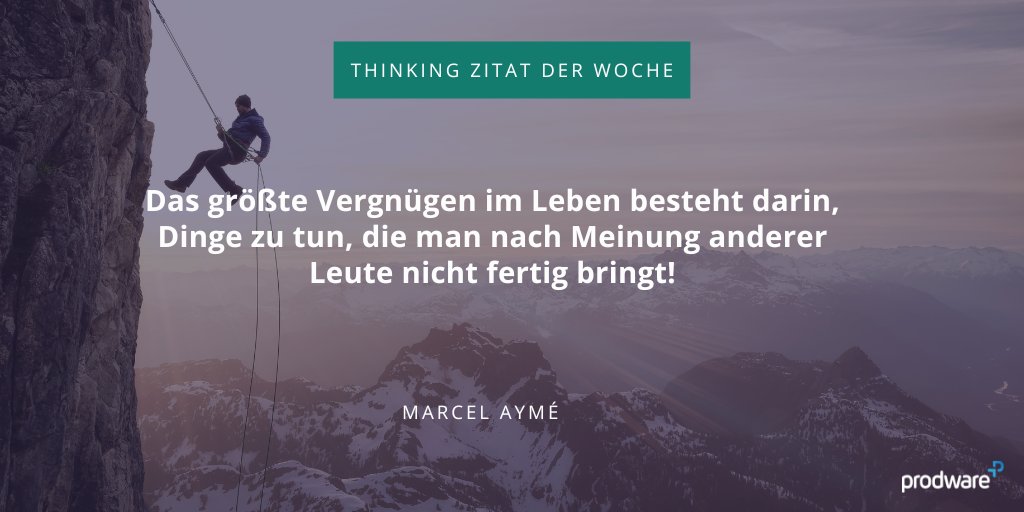 #ThinkingZitat der Woche: Das größte Vergnügen im Leben besteht darin, Dinge zu tun, die man nach Meinung anderer Leute nicht fertig bringt! Marcel Aymé