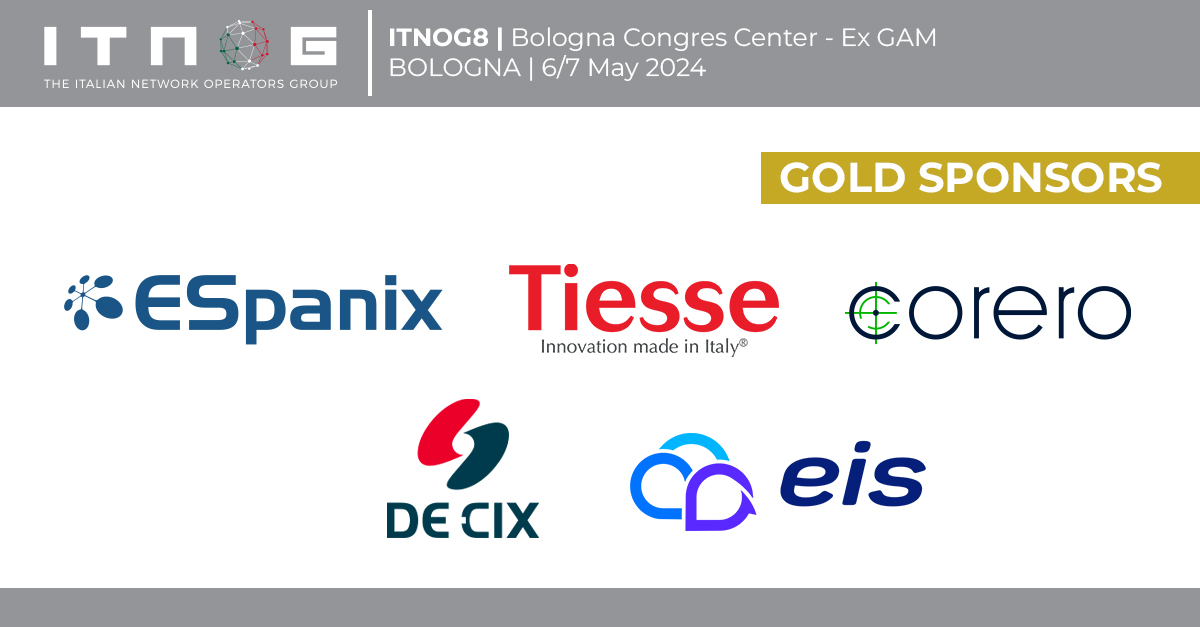 A warm welcome to our Gold Sponsors. We are excited to have you on board!
#ESpanix
Tiesse
<a href="/Corero/">Corero Network Security</a> 
<a href="/DECIX/">DE-CIX</a> 
EIS

See you in Bologna at #ITNOG8