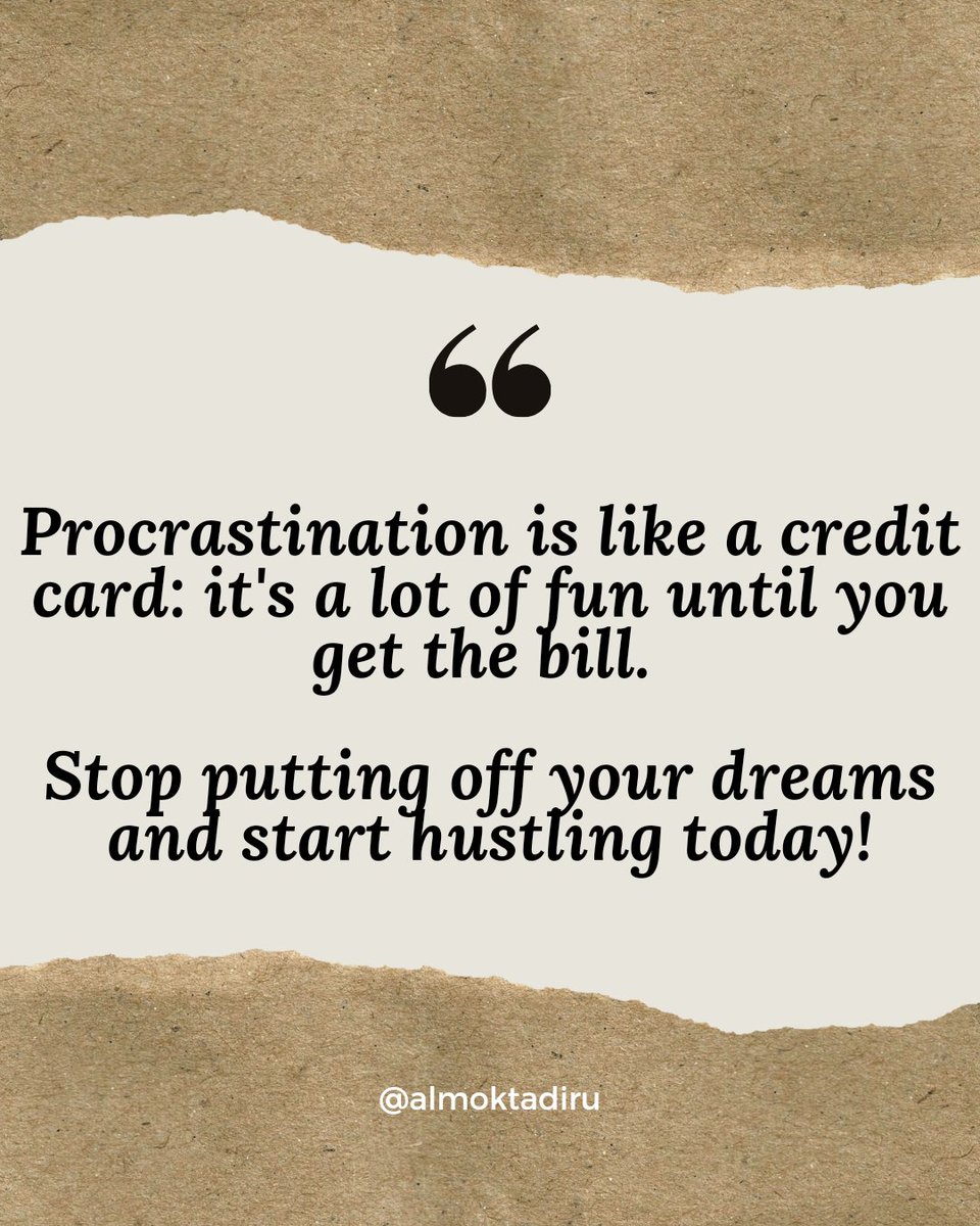 Procrastination is like a credit card: 

It's a lot of fun until you get the bill. 

Stop putting off your dreams and start hustling today! 

#NoExcuses #GetItDone #inspiration #MotivationalQuotes