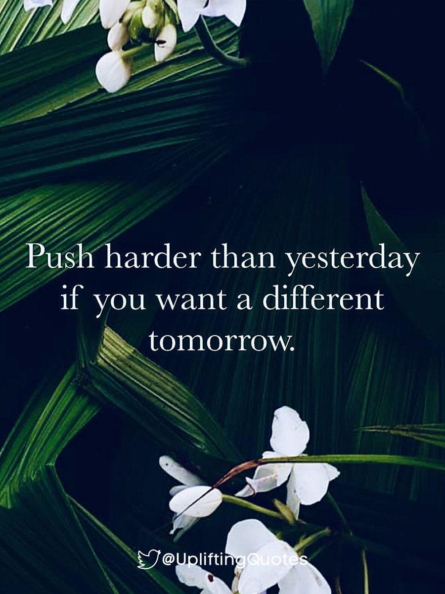 Push harder than yesterday if you want a different tomorrow.