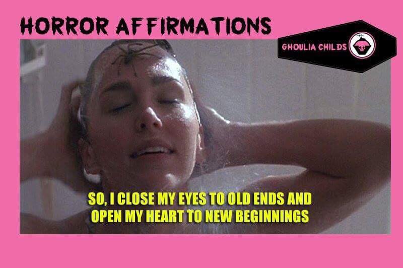 Horror Affirmations: SO, I CLOSE MY EYES TO OLD ENDS AND OPEN MY HEART TO NEW BEGINNINGS. (*Arachnophobia 1990)