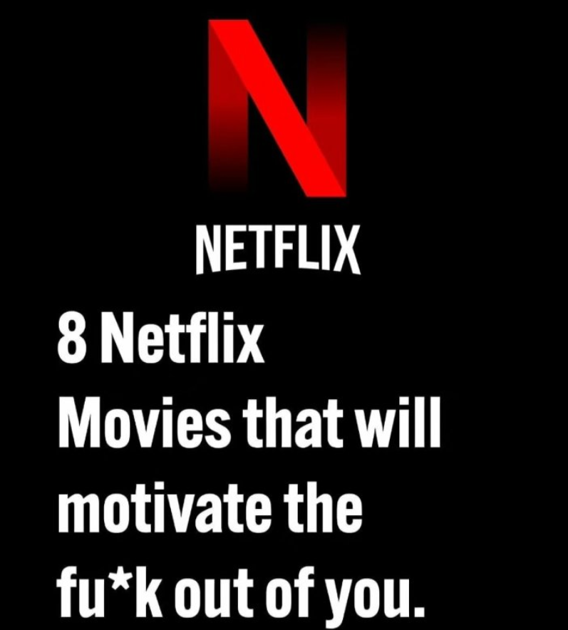 8 Netflix Movies That Will Motivate The Fu*k Out Of You.