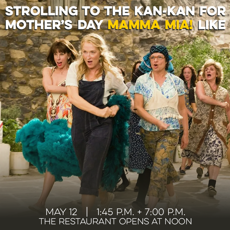 We know you have a lot of options for things to do on Mother's Day but we suggest ignoring those and coming to the Kan-Kan! The Restaurant starts seating at noon so there's plenty of time to grab a wonderful MD lunch/dinner before you see MAMMA MIA! at 1:45 or 7p! 🎟️ in bio