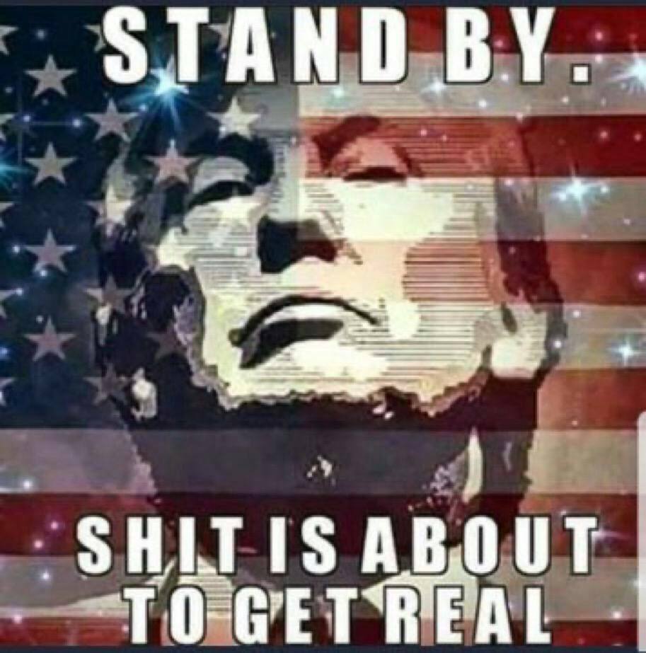 STAND BY PATRIOTS SHIT IS ABOUT TO GET REAL….👊🏻👊🏻👊🏻