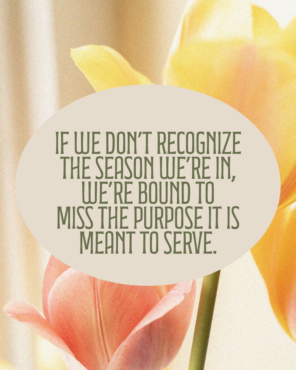 If we don't recognize the season we're in, we're bound to miss the purpose it is meant to serve.