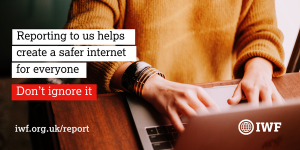 There are many ways you can support our mission to see an internet free from child sexual abuse. But, the most important thing you can do is reporting to us at iwf.org.uk/report if you stumble across child sexual abuse online. Together, we can make the internet safer.