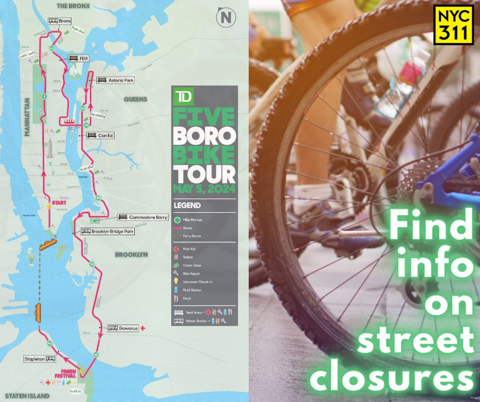 The Five Boro Bike Tour will take place on Sunday, May 5. The 40 mile tour begins in Lower Manhattan & continues through all five boroughs of New York City. You can get more detailed information, including the bike route and street closures by visiting on.nyc.gov/Closures.