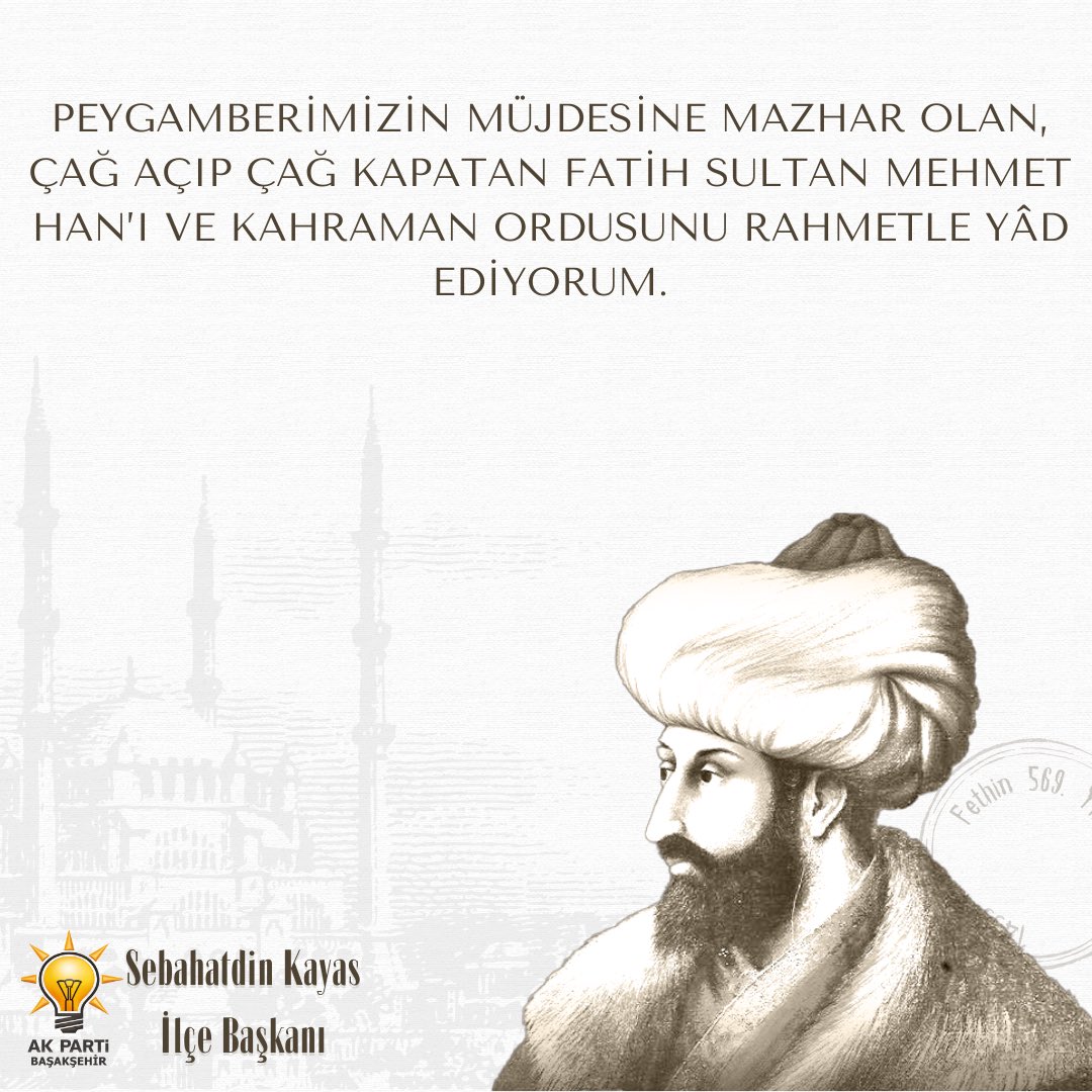 Peygamberimizin müjdesine mazhar olan, çağ açıp çağ kapatan Fatih Sultan Mehmet Han’ı ve kahraman ordusunu rahmetle yâd ediyorum.
