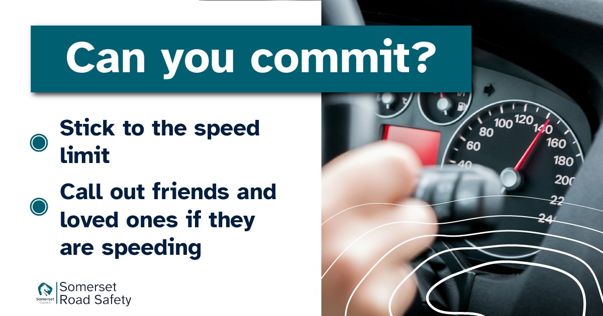 We've pledged to make Somerset's roads safer, but we need your help too. Make the commitment to check your speed regularly, stick to the speed limit and drive for the road conditions. Together we can make our roads safer. For more, visit: somersetroadsafety.org/fatal-