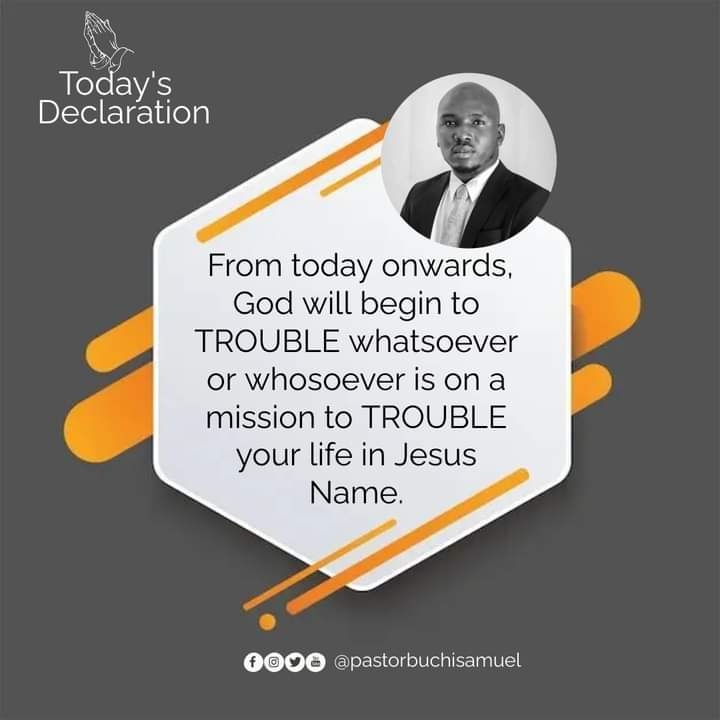 From today onwards, God will begin to TROUBLE whatsoever or whosoever is on a mission to TROUBLE your life in Jesus Name.

#dailyprayer #PastorBuchiSamuel #todaysdeclaration