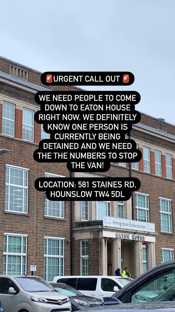 🚨🚨🚨 Support needed at EATON HOUSE urgently - particularly now as it’s near closing. 🚨🚨🚨 We definitely know one person is currently being detained and we need the the numbers. Location: Eaton House, 581 Staines Rd, Hounslow, TW4 5DL