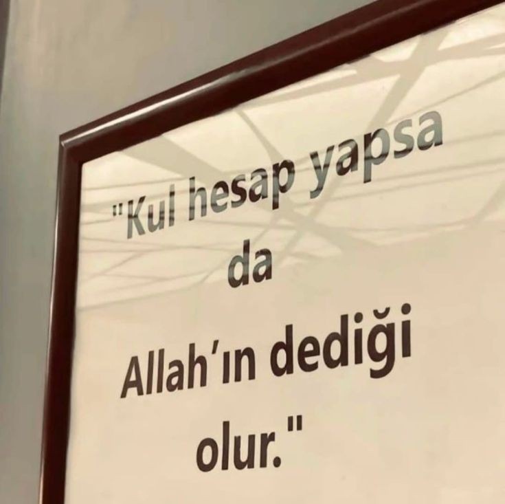 'kul hesap yapsa da Allah'ın dediği olur.'