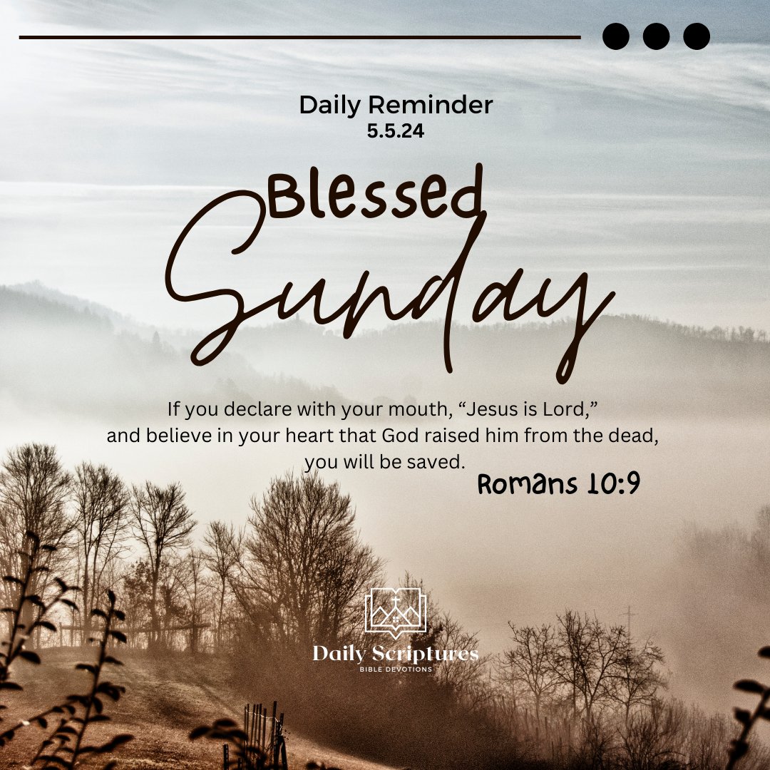 Daily Reminder: May 5, 2024 (Sunday)
Have a blessed Sunday📷
If you declare with your mouth, “Jesus is Lord,” and believe in your heart that God raised him from the dead, you will be saved.
Romans 10:9
#DailyScripturesBibleDevotions
#DailyReminders