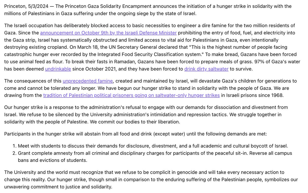 Princeton students are starting a hunger strike 'in solidarity with the millions of Palestinians in Gaza suffering under the ongoing siege by the state of Israel.' They will maintain the strike until admin meets to discuss disclosure, divestment, boycott of Israel, and amnesty.