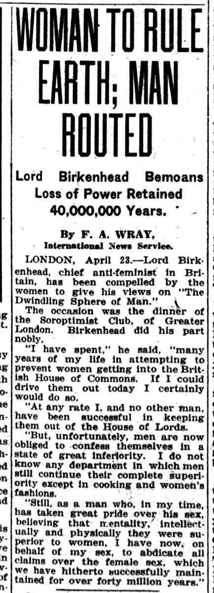 Chief anti-feminist in Britain, Lord Birkenhead: 'I have now, on behalf of my sex, to abdicate claims over the female sex, which we have hitherto successfully maintained for over forty million years.' | May 3, 1924