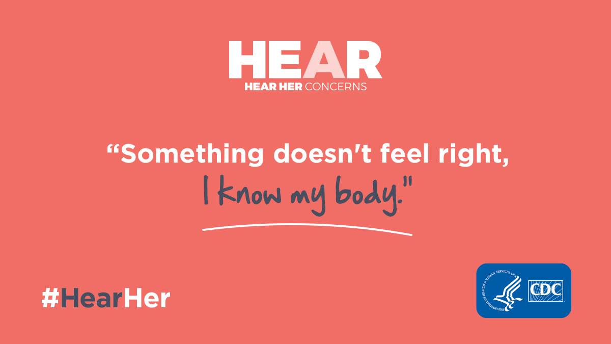 Reminder: You know your body best. If you are pregnant or gave birth within the last year and feel like something is wrong, speak up and ask for help. bit.ly/CDCHearHerWomen #HearHer