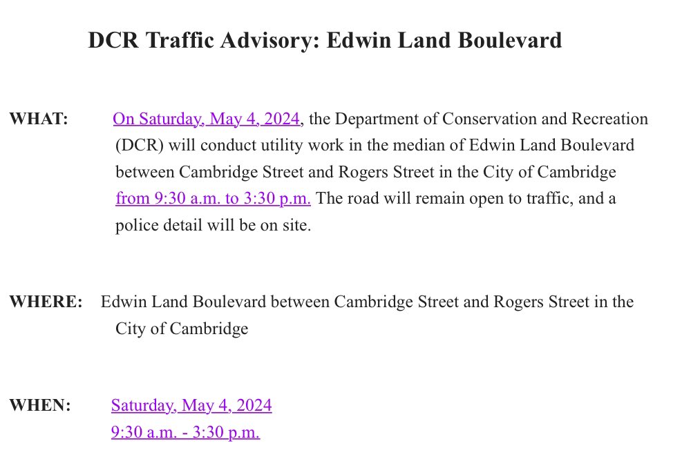 Please be advised on Saturday, May 4, 2024, we will conduct utility work in the median of Edwin Land Boulevard between Cambridge Street & Rogers Street in the City of Cambridge from 9:30 a.m. to 3:30 p.m. The road will remain open to traffic, and a police detail will be on site.