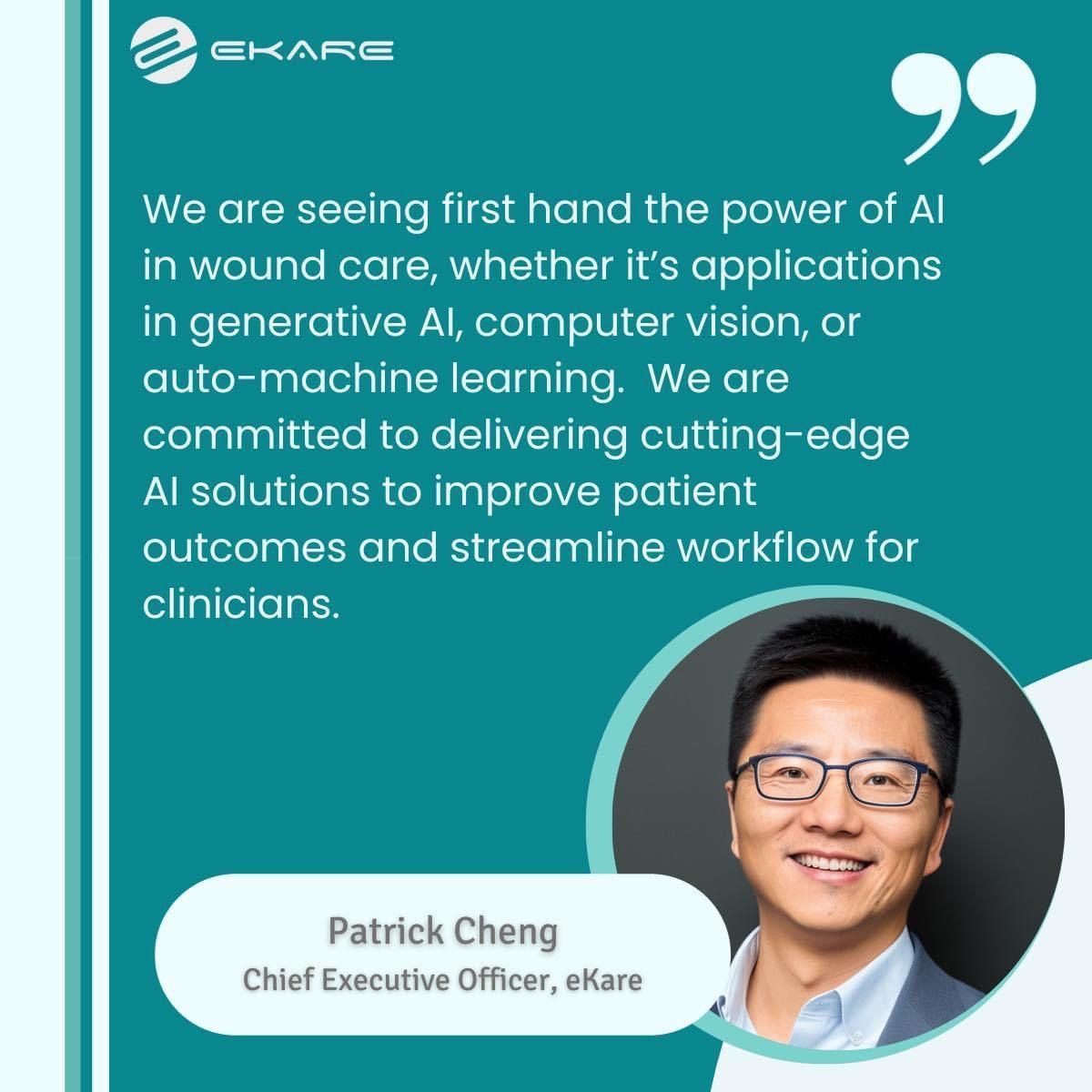 We are committed to delivering cutting-edge AI solutions to improve patient outcomes and streamline workflow for clinicians.

Patrick Cheng
CEO, eKare

#AI #ArtificialIntelligence #WoundCare #GenerativeAI #eKare