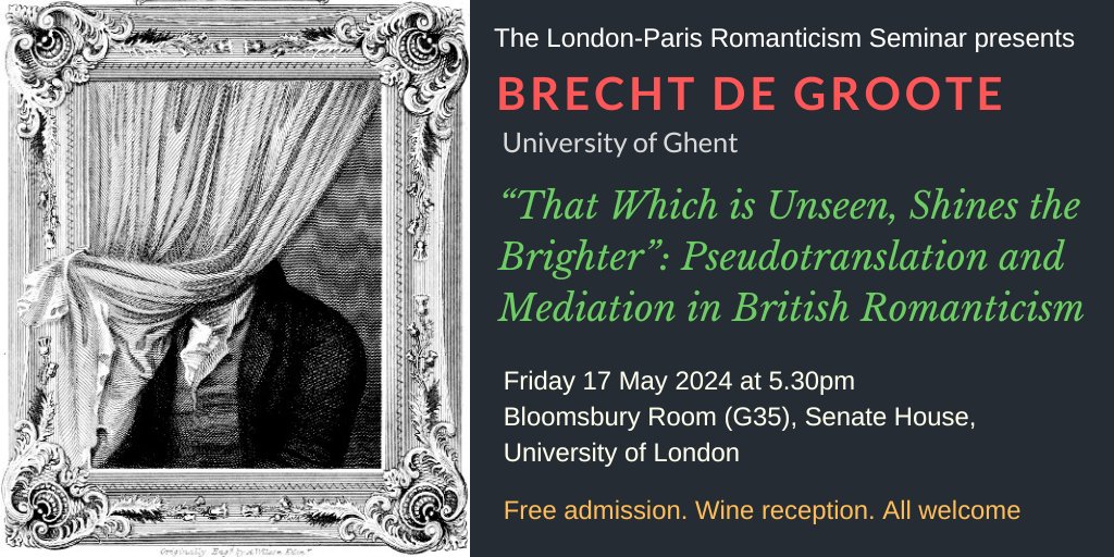 INTERNATIONAL EVENT!! Brecht de Groote (Ghent) on 'Pseudotranslation and Mediation in British Romanticism'. Fri 17 May 2024 at 17.30 in Senate House, London (G35). Response: Laurent Folliot (Sorbonne). Chair: Luise Cale (Birkbeck). Free admission. Wine reception. ALL WELCOME.