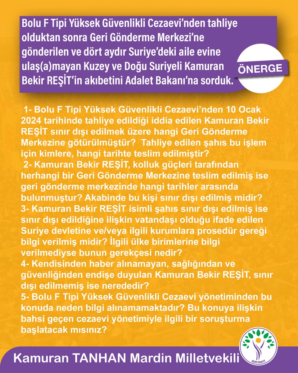 Adalet Bakanı’na soruyoruz: Bolu F Tipi Yüksek Güvenlikli Cezaevi’nden tahliye olduktan sonra Geri Gönderme Merkezi’ne gönderilen ve dört aydır Suriye’deki aile evine ulaş(a)mayan Kuzey ve Doğu Suriyeli Kamuran Bekir REŞİT nerede? @adalet_bakanlik @yilmaztunc