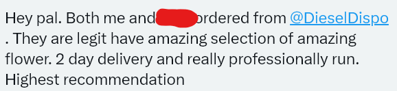 @DieselDispo Just wanted to pass along an endorsement from a friend (that would know good weed from shit weed) who sent me this after a recommendation. I trust this person more than my own brother. Nice work @DieselDispo