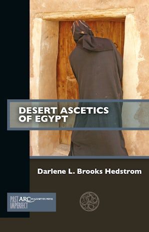 Desert Ascetics of Egypt by Darlene L. Brooks Hedstrom #nonfiction #academicbooks #medievaltwitter #monasticism #asceticism #lateantiquity #DesertFathers #earlyChristianity arc-humanities.org/9781641891677/…