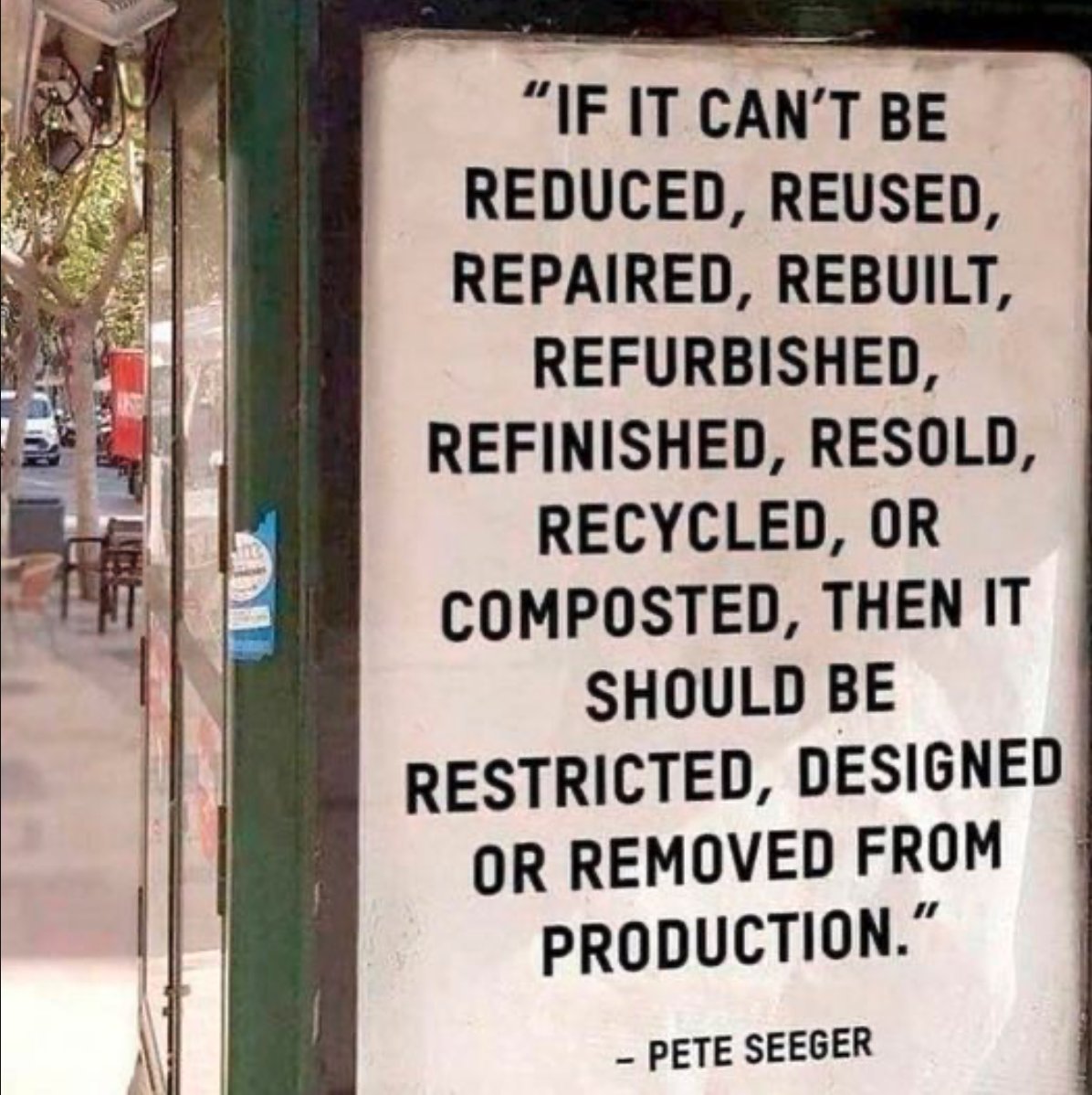 #TGIF If it can't be reduced, reused, repaired, rebuilt, refurbished, refinished, resold, recycled, or composted, then it would be restricted, designed or removed from production. #PeteSeeger