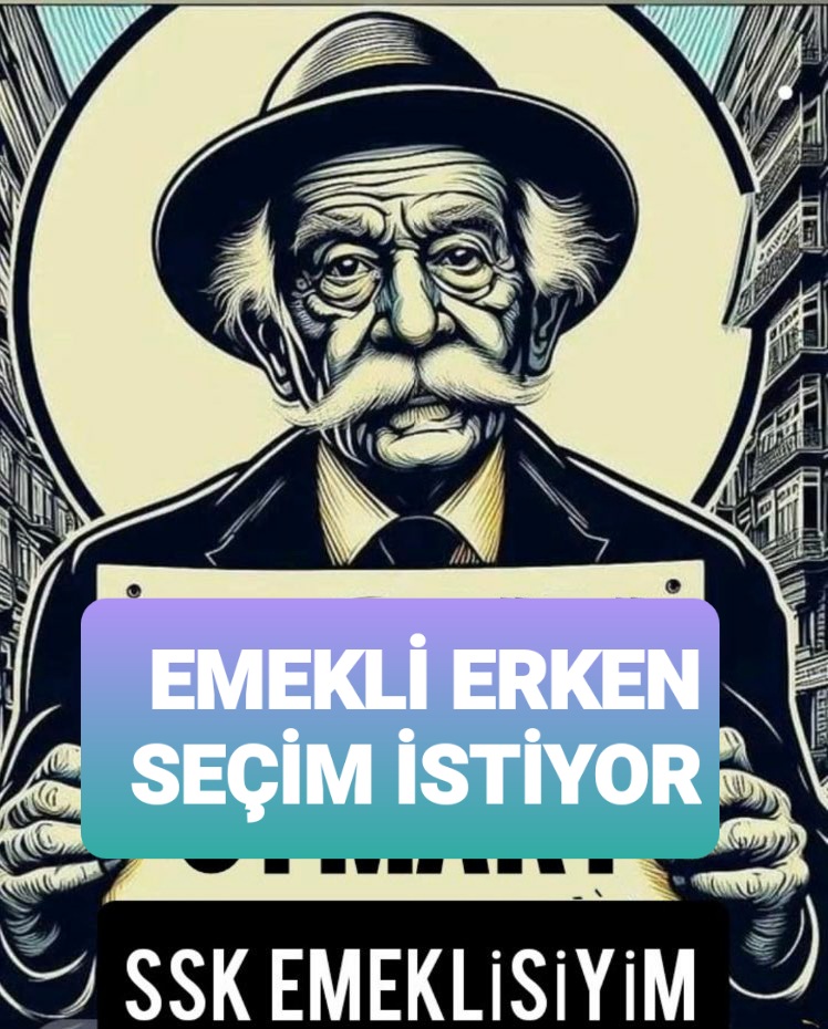 Geçim için erken seçim. 
#emeklisiziistemiyor