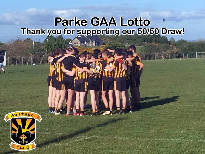 Play Online: parkegaa.ie/clublotto.html
Parke GAA Lotto 50/50 Draw! - Saturday, 4th May.
