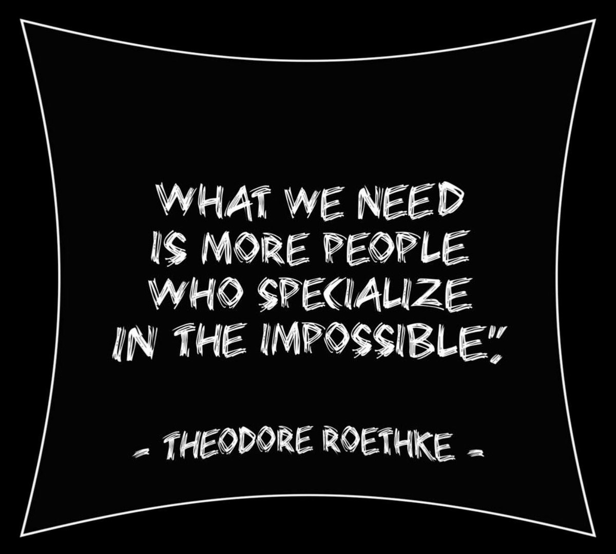 What we need is more people who specialize in the impossible. — Theodore Roethke #FridayMotivation #SuccessTRAIN #quote via #FF_Specialツ 👉 @elaine_perry