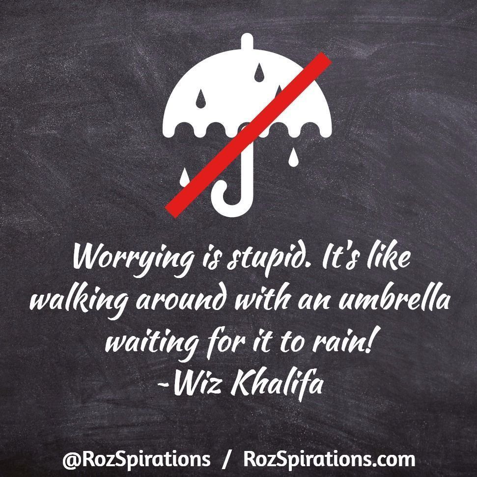 Worrying is stupid. It's like walking around with an umbrella waiting for it to rain! 
~Wiz Khalifa

#RozSpirations #InspirationalInfluencer #LoveTrain #JoyTrain #SuccessTrain #qotd #quote #quotes