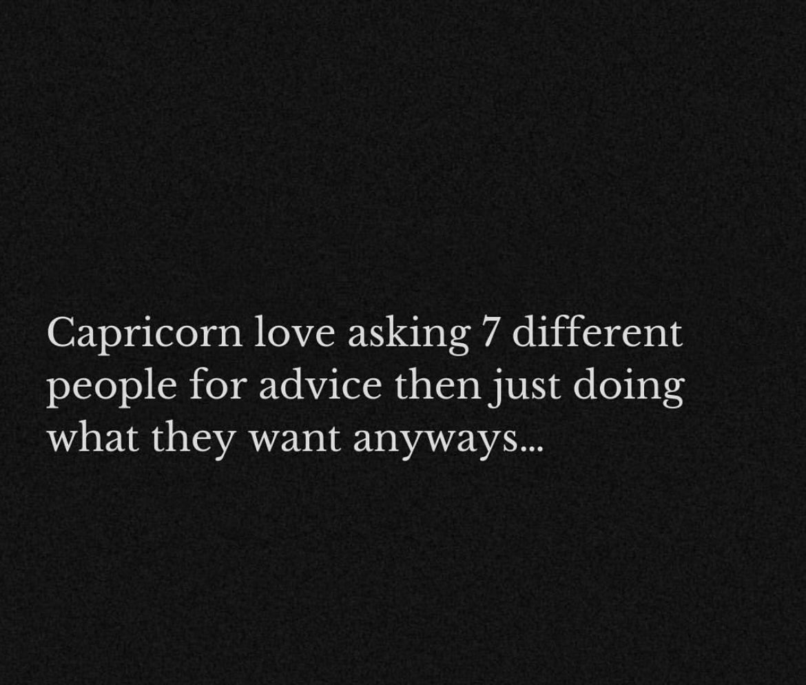 Capricorn shit ♑️ we gone still do what we want 🤣