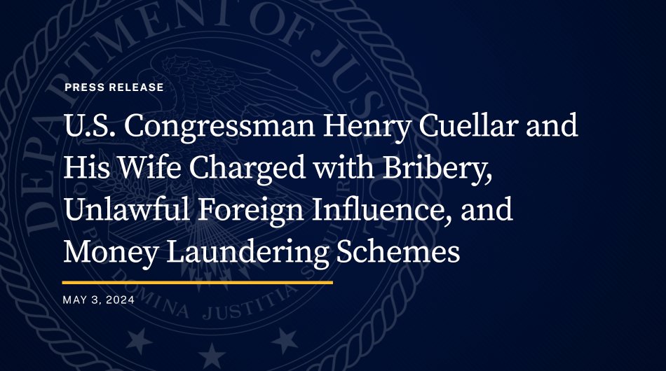 U.S. Congressman Henry Cuellar & His Wife Charged with Bribery, Unlawful Foreign Influence & Money Laundering Schemes

Congressman Allegedly Accepted $600,000 in Bribes from Two Foreign Entities in Exchange for Official Acts as a Member of Congress

🔗: justice.gov/opa/pr/us-cong…