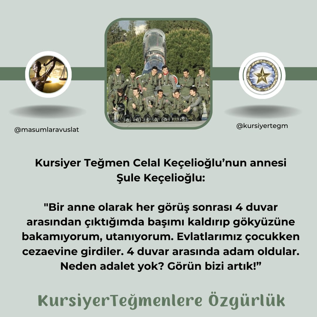 Kursiyer Teğmen Celal Keçelioğlu'nun annesi Şule Keçelioğlu Bir anne olarak her görüş sonrası dört duvar arasından çıktığımda başımı kaldırıp gökyüzüne bakamıyorum utanıyorum evlatlarım çocuklarım cezaevine girdiler...Neden adalet yok görün bizi artık KursiyerTeğmenlere Özgürlük