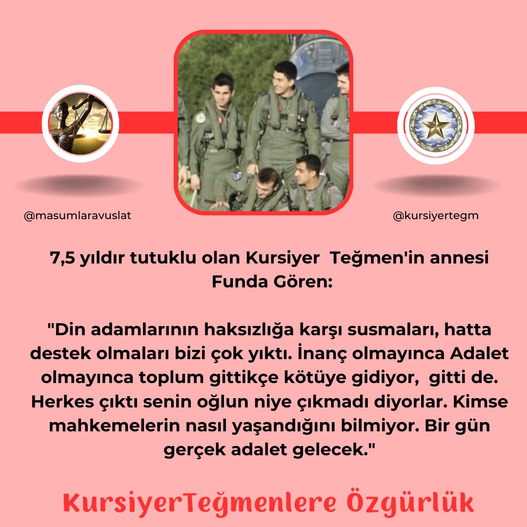 7,5 yıldır tutuklu olan Kursiyer Teğmen'nin annesi Funda Gören: 'Din adamlarının haksızlığa karşı susmaları, hatta destek olmaları bizi çok yıktı. İnanç olmayınca,adalet olmayınca toplum gittikçe kötüye gidiyor,gitti de...Bir gün gerçek adalet gelecek' KursiyerTeğmenlere Özgürlük