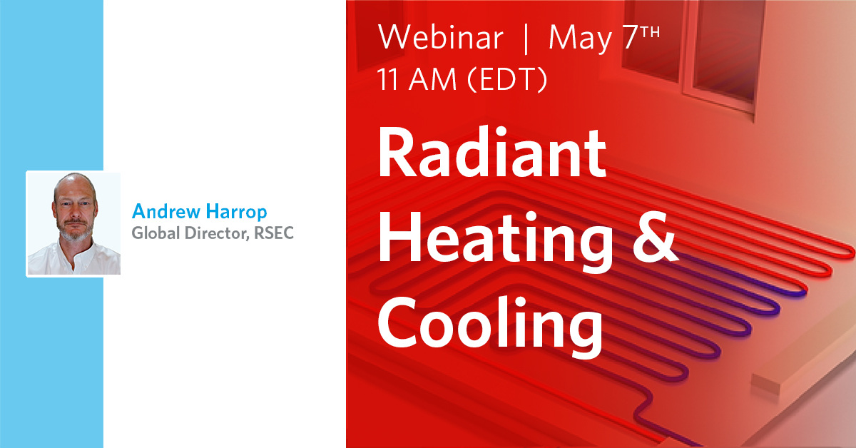 Join Andrew Harrop - Global Director, RSEC for a webinar on 'Radiant Heating & Cooling', May 7th at 11:00 AM (EDT). Andrew will present and explain radiant systems, and answer all your questions. Save your spot today: bit.ly/44tZ9gI