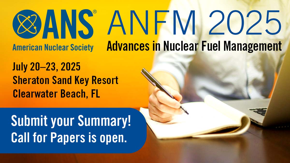 Submit a summary now for Advances in #Nuclear Fuel Management (ANFM 2025), July 20-23, 2025 in Clearwater Beach, FL! Summary deadline is November 1. Submit now and register for #ANFM2025: ans.org/meetings/view-…