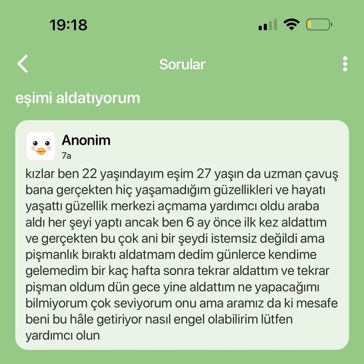 Ne yazık ki bir 'uzman çavuş' vakası daha.

İtirafta en dikkat çeken detay, elemanın kadın için sürekli çaba sarf etmesi. Peki karşılığı ne? Boynuz.

İtirafı yazan kevo 'sözde' pişman, ama boynuzlamaya devam ediyo.

Boşa dememişler; 'kadının yeri kocasının dizinin dibidir' diye.