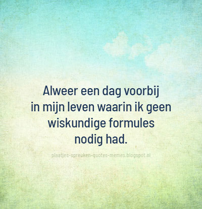 Wat vind je van onze duizenden andere plaatjes?  -->  …es-spreuken-quotes-memes.blogspot.com/2022/09/nederl…

#spreuk #quote #meme #humor #grappig #leuk #school #studie #opleiding #wiskunde #rekenen #leerling #leven